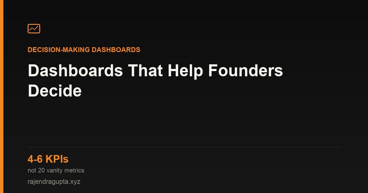 Dashboards That Actually Help Founders Decide, Not Just Look Busy