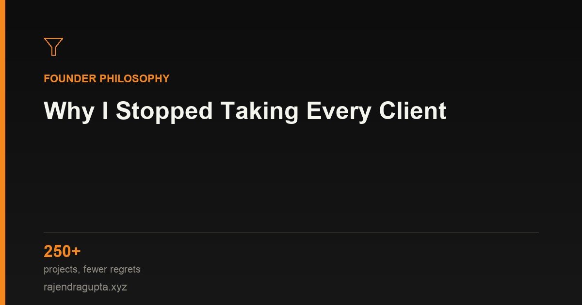 Why I Stopped Taking Every Client (And What That Means for Your Project)