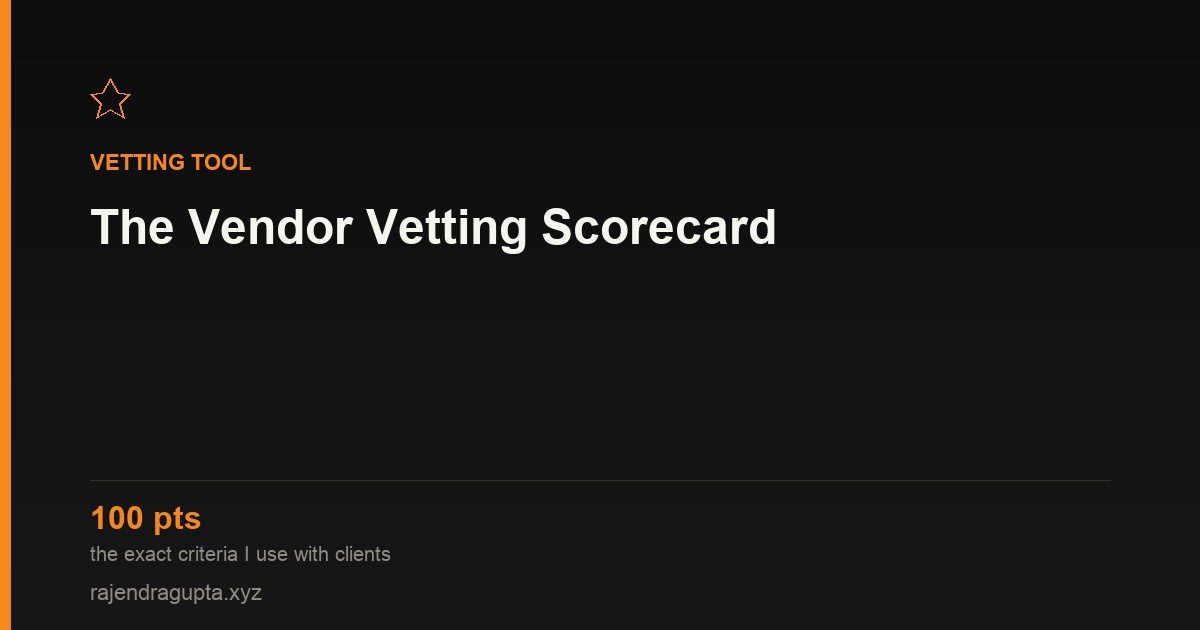 The Vendor Vetting Scorecard I Give Every Founder Client