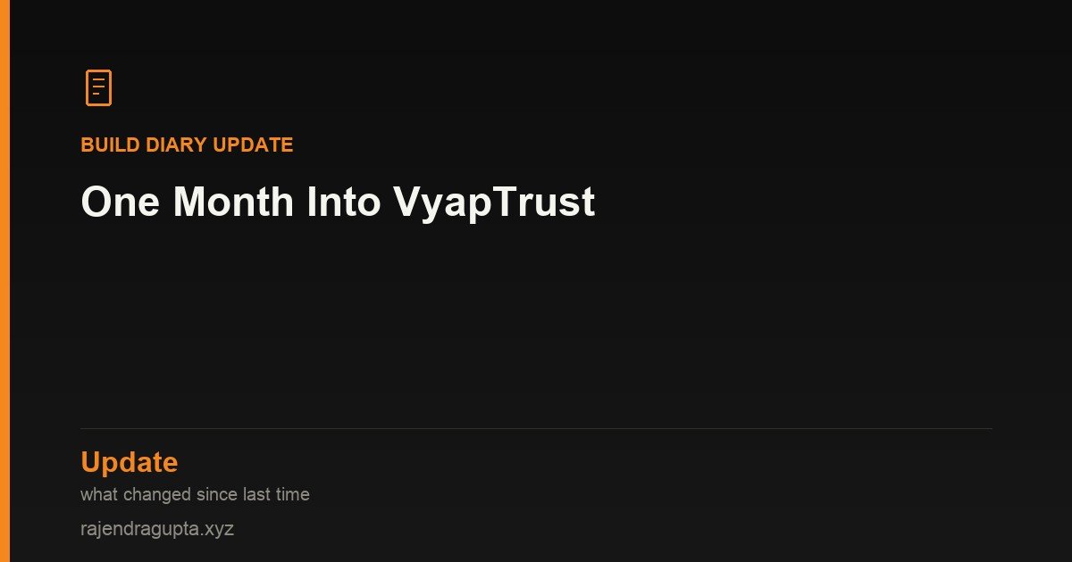 One Month Into VyapTrust: What Changed Since the Last Update